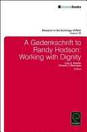 A Gedenkschrift to Randy Hodson: Munca cu demnitate - A Gedenkschrift to Randy Hodson: Working with Dignity