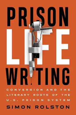 Scrierea vieții în închisoare: Conversia și rădăcinile literare ale sistemului penitenciar din SUA - Prison Life Writing: Conversion and the Literary Roots of the U.S. Prison System