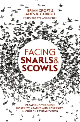 Înfruntând strâmbături și încruntări: Predicarea prin ostilitate, apatie și adversitate în revitalizarea bisericii - Facing Snarls and Scowls: Preaching Through Hostility, Apathy and Adversity in Church Revitalization