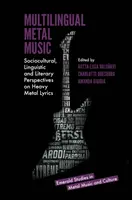 Multilingual Metal Music: Perspective socioculturale, lingvistice și literare asupra versurilor Heavy Metal - Multilingual Metal Music: Sociocultural, Linguistic and Literary Perspectives on Heavy Metal Lyrics
