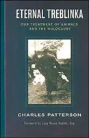 Treblinka eternă: Tratamentul nostru față de animale și Holocaustul - Eternal Treblinka: Our Treatment of Animals and the Holocaust