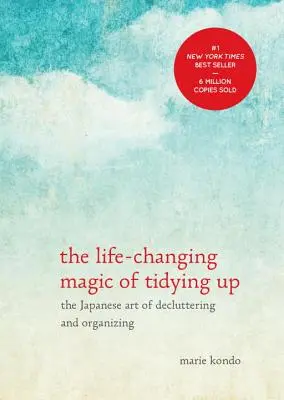 The Life-Changing Magic of Tidying Up: Arta japoneză de a face ordine și organizare - The Life-Changing Magic of Tidying Up: The Japanese Art of Decluttering and Organizing