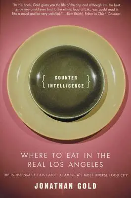 Contrainformații: Unde să mănânci în adevăratul Los Angeles - Counter Intelligence: Where to Eat in the Real Los Angeles