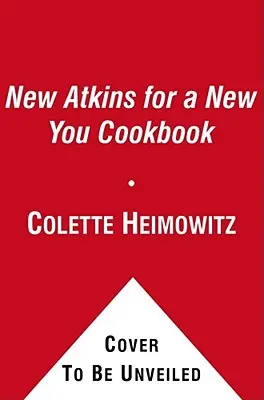 The New Atkins for a New You Cookbook, 2: 200 de rețete simple și delicioase cu conținut scăzut de carbohidrați în 30 de minute sau mai puțin - The New Atkins for a New You Cookbook, 2: 200 Simple and Delicious Low-Carb Recipes in 30 Minutes or Less