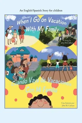 Când plec în vacanță cu familia mea / Cuando Me Voy De Vacaciones Con Mi Familia: An English/Spanish Story for Children - When I Go on Vacation with My Family / Cuando Me Voy De Vacaciones Con Mi Familia: An English/Spanish Story for Children
