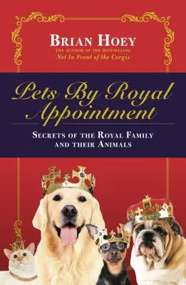 Pets by Royal Appointment: Familia regală și animalele lor - Pets by Royal Appointment: The Royal Family and Their Animals
