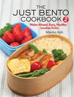 Cartea de bucate Just Bento 2: Prânzuri sănătoase, ușor de pregătit pentru plecare - The Just Bento Cookbook 2: Make-Ahead, Easy, Healthy Lunches to Go