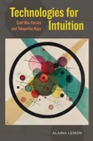 Tehnologii pentru intuiție: Cercurile Războiului Rece și razele telepatice - Technologies for Intuition: Cold War Circles and Telepathic Rays