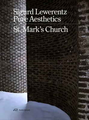 Sigurd Lewerentz--Pură estetică: Biserica St Mark, 1956-1963 - Sigurd Lewerentz--Pure Aesthetics: St Mark's Church, 1956-1963