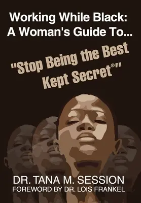 Lucrând în negru: Ghidul unei femei pentru a nu mai fi cel mai bine păstrat secret - Working While Black: A Woman's Guide to Stop Being the Best Kept Secret