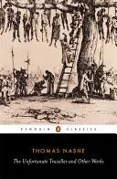 Călătorul nefericit și alte lucrări - The Unfortunate Traveller and Other Works
