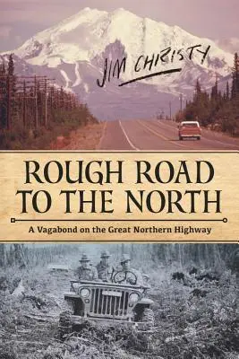 Drum greoi spre nord: Un vagabond pe Marea Autostradă a Nordului - Rough Road to the North: A Vagabond on the Great Northern Highway