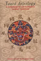 Astrologia taoistă: Un manual al tradiției chineze autentice - Taoist Astrology: A Handbook of the Authentic Chinese Tradition