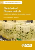 Produse farmaceutice derivate din plante: Principii și aplicații pentru țările în curs de dezvoltare - Plant-Derived Pharmaceuticals: Principles and Applications for Developing Countries