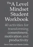 The a Level Mindset Student Workbook: 40 de activități pentru transformarea angajamentului, motivației și productivității - The a Level Mindset Student Workbook: 40 Activities for Transforming Commitment, Motivation and Productivity