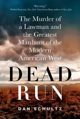 Dead Run: Asasinarea unui om al legii și cea mai mare vânătoare de oameni din vestul american modern: The Murder of a Lawman and the Greatest Manhunt of the Modern American West - Dead Run: The Murder of a Lawman and the Greatest Manhunt of the Modern American West