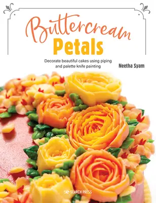 Buttercream Petals: Flori vibrante pentru prăjituri uimitoare folosind pipetarea și pictura cu cuțitul de paletă - Buttercream Petals: Vibrant Flowers for Stunning Cakes Using Piping and Palette-Knife Painting