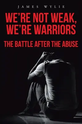 Nu suntem slabi, suntem războinici: Bătălia după abuz - We're Not Weak, We're Warriors: The Battle after the Abuse