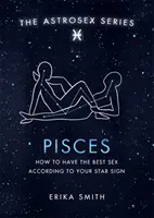 Astrosex: Pești - Cum să ai cel mai bun sex în funcție de zodia ta - Astrosex: Pisces - How to have the best sex according to your star sign