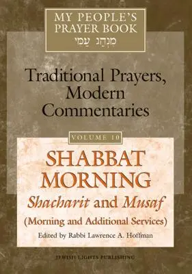Cartea de rugăciuni a poporului meu Vol. 10: Dimineața de Șabat: Shacharit și Musaf (Servicii de dimineață și suplimentare) - My People's Prayer Book Vol 10: Shabbat Morning: Shacharit and Musaf (Morning and Additional Services)