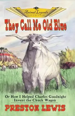 Ei mă numesc Old Blue: Sau cum l-am ajutat pe Charles Goodnight să inventeze căruța Chuck Wagon - They Call Me Old Blue: Or How I Helped Charles Goodnight Invent the Chuck Wagon
