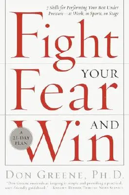 Luptă-te cu frica și câștigă: Șapte abilități pentru a da tot ce ai mai bun sub presiune - la serviciu, în sport, pe scenă - Fight Your Fear and Win: Seven Skills for Performing Your Best Under Pressure--At Work, in Sports, on Stage