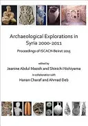 Explorări arheologice în Siria 2000-2011: Proceedings of Iscach-Beirut 2015 - Archaeological Explorations in Syria 2000-2011: Proceedings of Iscach-Beirut 2015