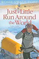 Doar o mică alergare în jurul lumii: 5 ani, 3 haite de lupi și 53 de perechi de pantofi - Just a Little Run Around the World: 5 Years, 3 Packs of Wolves and 53 Pairs of Shoes
