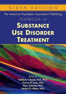 Asociația Americană de Psihiatrie Publishing Textbook of Substance Use Disorder Treatment - The American Psychiatric Association Publishing Textbook of Substance Use Disorder Treatment