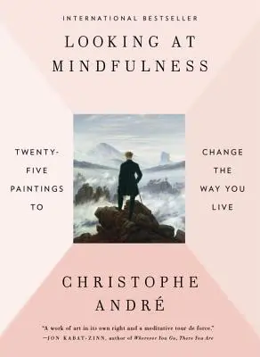 Privind la Mindfulness: Douăzeci și cinci de picturi pentru a schimba modul în care trăiești - Looking at Mindfulness: Twenty-Five Paintings to Change the Way You Live