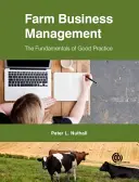Farm Business Management: Fundamentele bunei practici: The Fundamentals of Good Practice - Farm Business Management: The Fundamentals of Good Practice