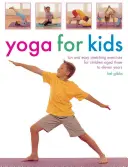 Yoga pentru copii: Exerciții de stretching distractive și ușoare pentru copiii cu vârste cuprinse între trei și unsprezece ani - Yoga for Kids: Fun and Easy Stretching Exercises for Children Aged Three to Eleven Years