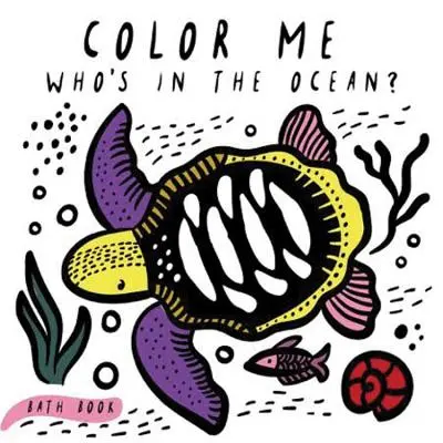 Colorează-mă: Who's in the Ocean?: Prima carte de baie a bebelușului - Color Me: Who's in the Ocean?: Baby's First Bath Book