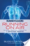 Runner's World: Running on Air: Modul revoluționar de a alerga mai bine respirând mai inteligent - Runner's World: Running on Air: The Revolutionary Way to Run Better by Breathing Smarter