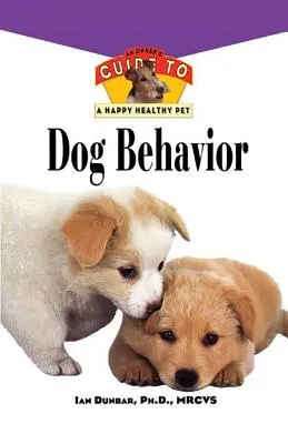 Comportamentul câinilor: Ghidul proprietarului pentru un animal de companie sănătos și fericit - Dog Behavior: An Owner's Guide to a Happy Healthy Pet
