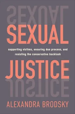 Justiție sexuală: Sprijinirea victimelor, asigurarea unui proces echitabil și rezistența la reacția conservatoare - Sexual Justice: Supporting Victims, Ensuring Due Process, and Resisting the Conservative Backlash