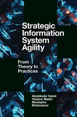Agilitatea sistemelor informatice strategice: De la teorie la practică - Strategic Information System Agility: From Theory to Practices