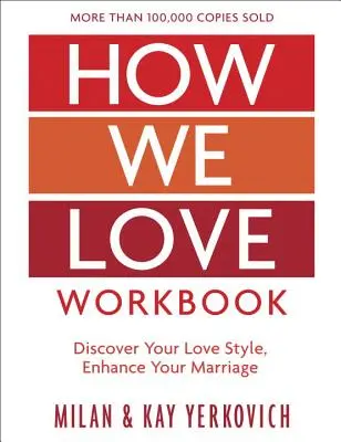 Cartea de lucru How We Love, ediție extinsă: Realizarea unor conexiuni mai profunde în căsnicie - How We Love Workbook, Expanded Edition: Making Deeper Connections in Marriage
