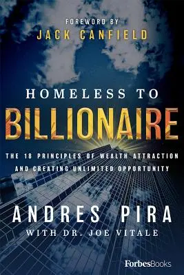 De la boschetar la miliardar: Cele 18 principii de atragere a bogăției și de creare a oportunităților nelimitate - Homeless to Billionaire: The 18 Principles of Wealth Attraction and Creating Unlimited Opportunity