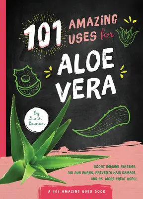 101 utilizări uimitoare pentru Aloe Vera - 101 Amazing Uses for Aloe Vera