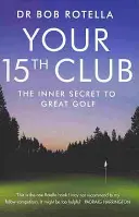 Crosa ta numărul 15 - Secretul interior al unui golf grozav - Your 15th Club - The Inner Secret to Great Golf