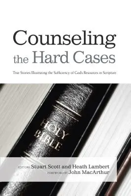Consilierea cazurilor dificile: Povești adevărate care ilustrează suficiența resurselor lui Dumnezeu în Scriptură - Counseling the Hard Cases: True Stories Illustrating the Sufficiency of God's Resources in Scripture