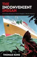 The Inconvenient Indian: O relatare curioasă despre nativii din America de Nord - The Inconvenient Indian: A Curious Account of Native People in North America