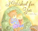 Mi-am dorit pentru tine: O poveste de adopție - I Wished for You: An Adoption Story