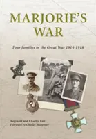 Războiul lui Marjorie - Patru familii în Marele Război 1914-1918 - Marjorie's War - Four Families in the Great War 1914-1918