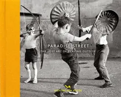 Strada Paradisului: Arta pierdută de a te juca afară - Paradise Street: The Lost Art of Playing Outside