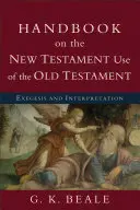 Manual de utilizare a Vechiului Testament de către Noul Testament (Handbook on the New Testament Use of the Old Testament): Exegeză și interpretare - Handbook on the New Testament Use of the Old Testament: Exegesis and Interpretation