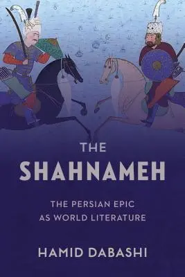 The Shahnameh: Epopeea persană ca literatură mondială - The Shahnameh: The Persian Epic as World Literature