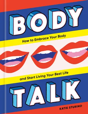 Body Talk: Cum să-ți îmbrățișezi corpul și să începi să-ți trăiești cea mai bună viață - Body Talk: How to Embrace Your Body and Start Living Your Best Life