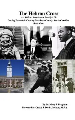 Crucea Hebron: Viața de familie a unui afro-american în timpul secolului al XX-lea Marlboro County, Carolina de Sud: Book One - The Hebron Cross: An African American's Family Life During Twentieth Century Marlboro County, South Carolina: Book One